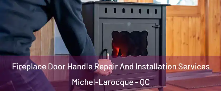  Fireplace Door Handle Repair And Installation Services Michel-Larocque - QC