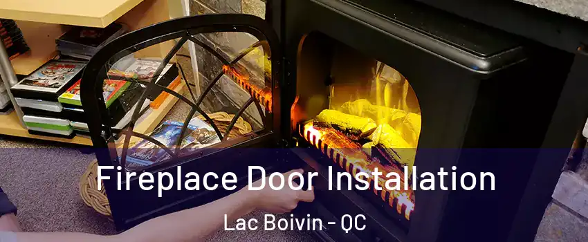  Fireplace Door Installation Lac Boivin - QC