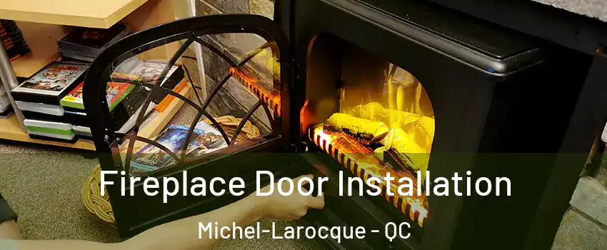  Fireplace Door Installation Michel-Larocque - QC