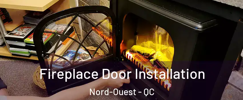  Fireplace Door Installation Nord-Ouest - QC