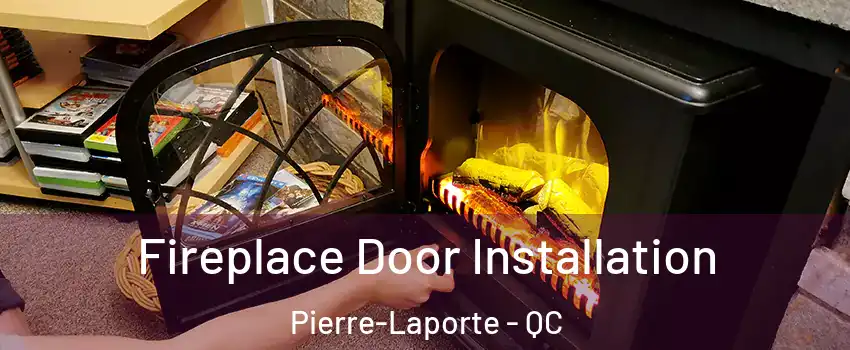  Fireplace Door Installation Pierre-Laporte - QC