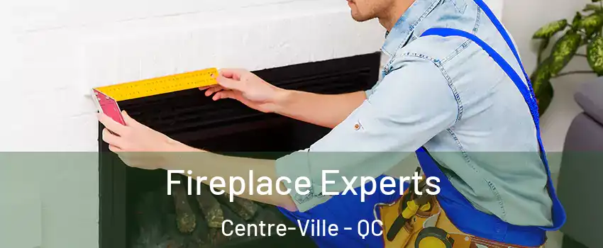  Fireplace Experts Centre-Ville - QC