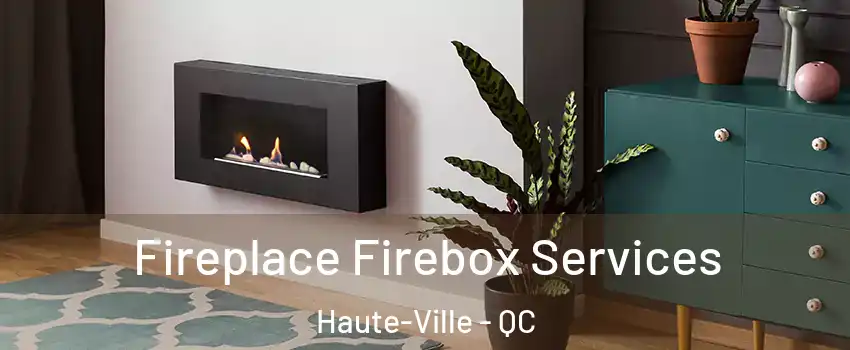  Fireplace Firebox Services Haute-Ville - QC