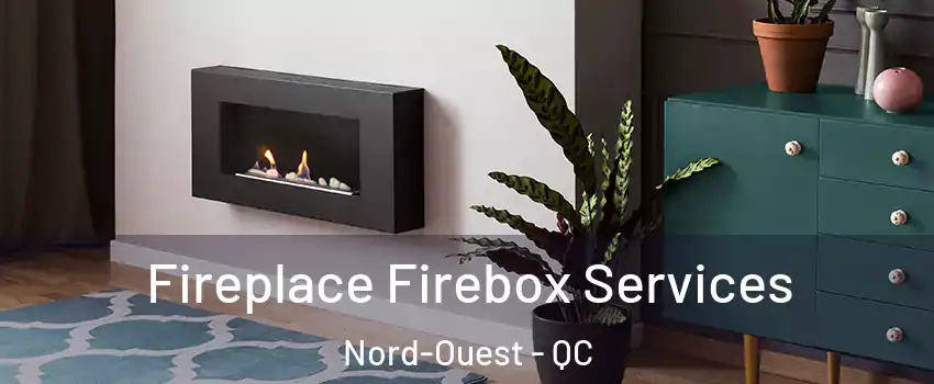  Fireplace Firebox Services Nord-Ouest - QC