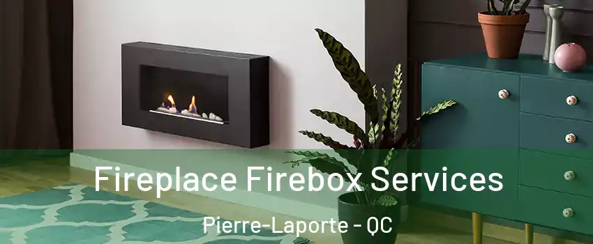  Fireplace Firebox Services Pierre-Laporte - QC