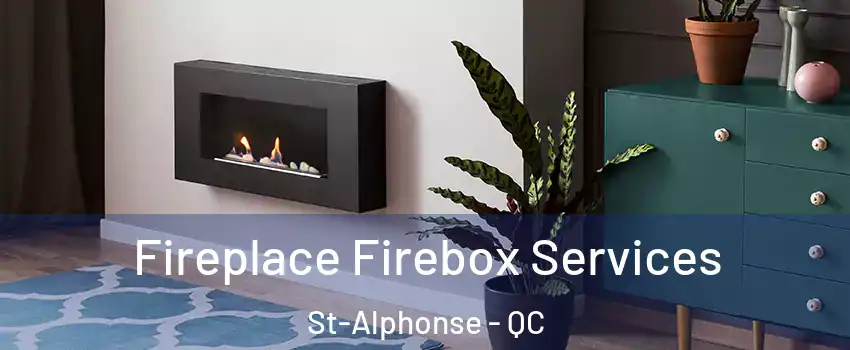  Fireplace Firebox Services St-Alphonse - QC