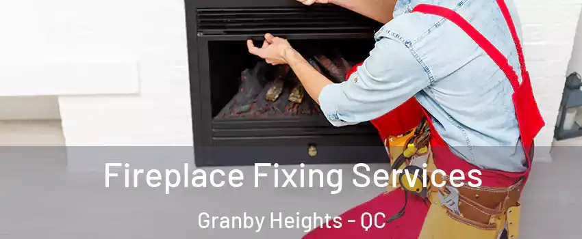  Fireplace Fixing Services Granby Heights - QC