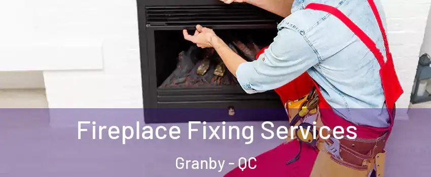  Fireplace Fixing Services Granby - QC
