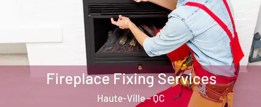  Fireplace Fixing Services Haute-Ville - QC