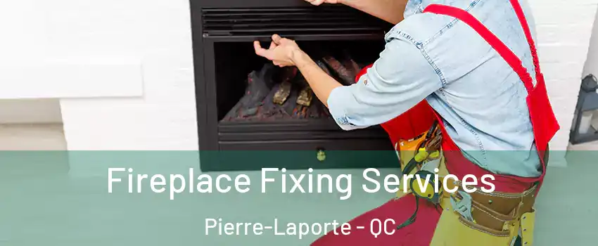  Fireplace Fixing Services Pierre-Laporte - QC