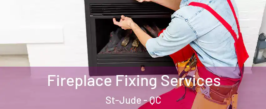  Fireplace Fixing Services St-Jude - QC