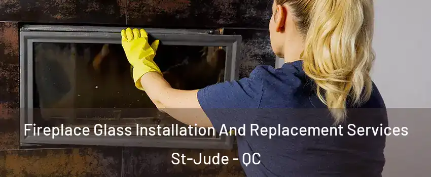  Fireplace Glass Installation And Replacement Services St-Jude - QC