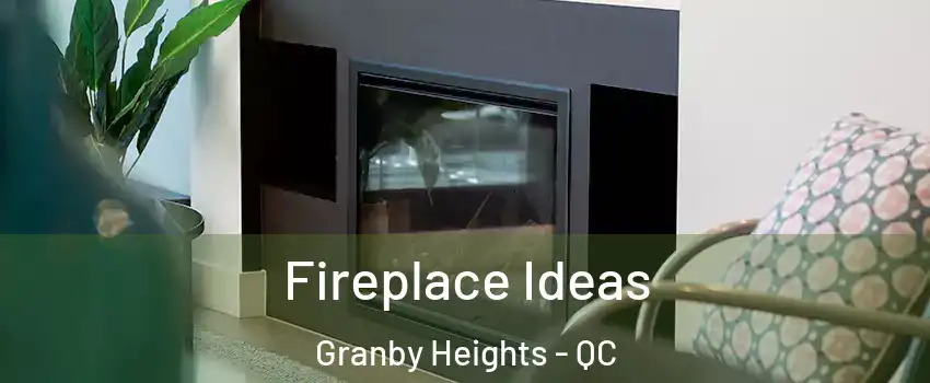  Fireplace Ideas Granby Heights - QC