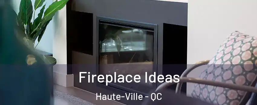  Fireplace Ideas Haute-Ville - QC