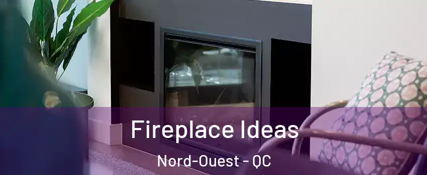  Fireplace Ideas Nord-Ouest - QC
