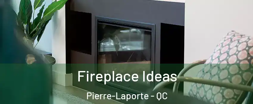  Fireplace Ideas Pierre-Laporte - QC