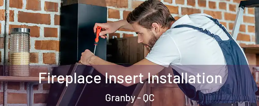  Fireplace Insert Installation Granby - QC