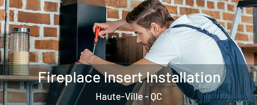  Fireplace Insert Installation Haute-Ville - QC
