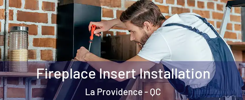  Fireplace Insert Installation La Providence - QC