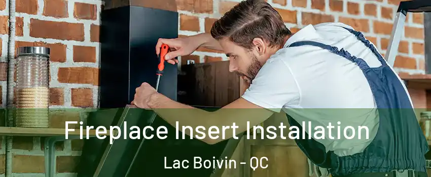  Fireplace Insert Installation Lac Boivin - QC