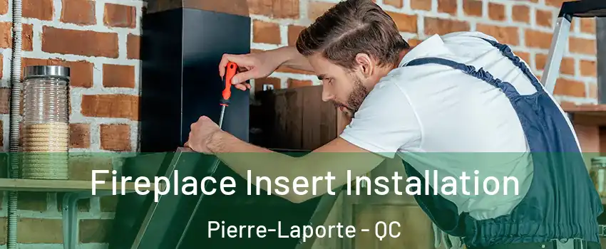  Fireplace Insert Installation Pierre-Laporte - QC