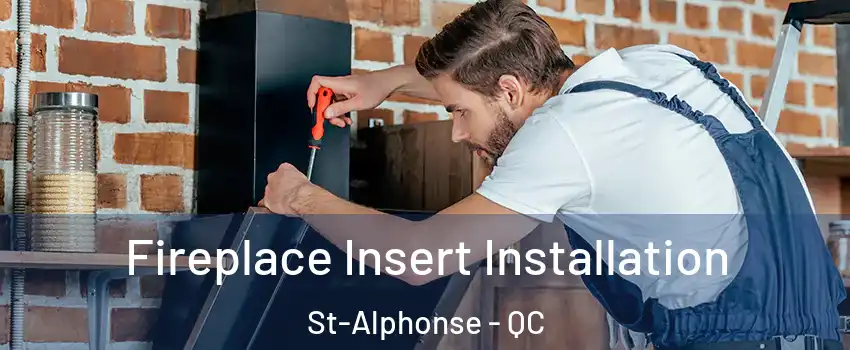  Fireplace Insert Installation St-Alphonse - QC