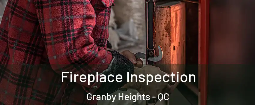  Fireplace Inspection Granby Heights - QC