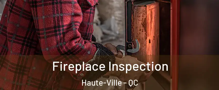  Fireplace Inspection Haute-Ville - QC