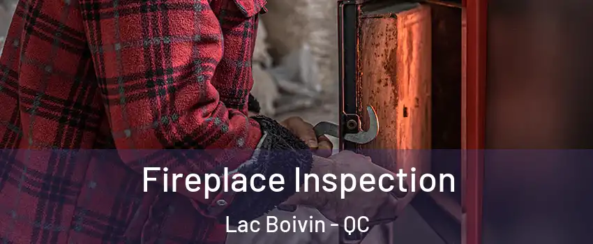  Fireplace Inspection Lac Boivin - QC