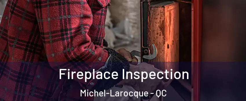  Fireplace Inspection Michel-Larocque - QC