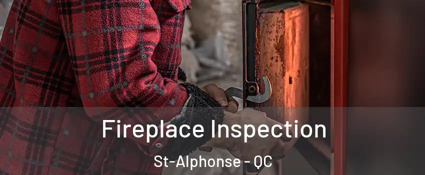  Fireplace Inspection St-Alphonse - QC