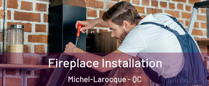  Fireplace Installation Michel-Larocque - QC