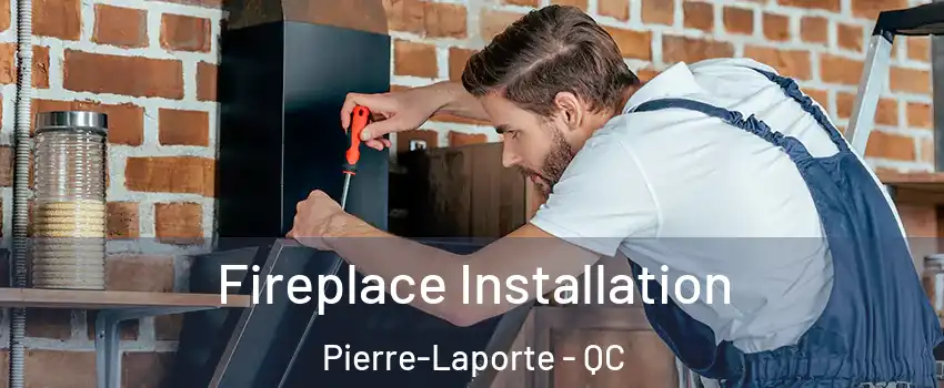  Fireplace Installation Pierre-Laporte - QC