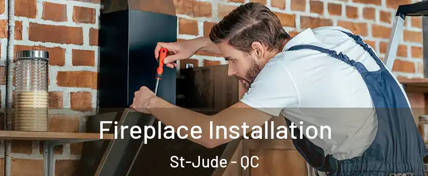  Fireplace Installation St-Jude - QC