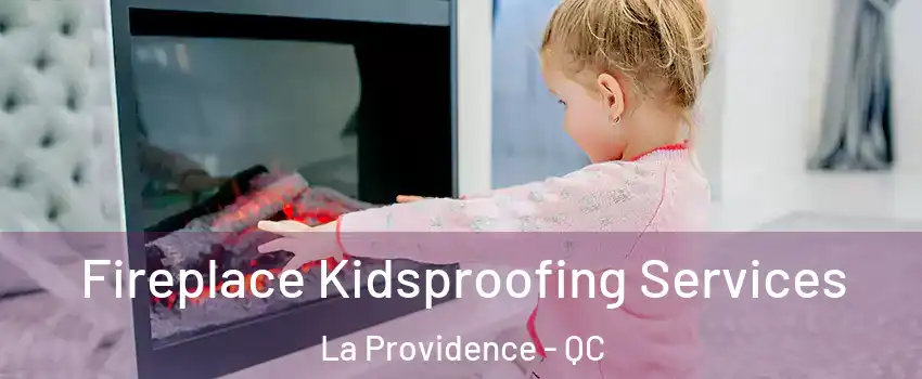  Fireplace Kidsproofing Services La Providence - QC