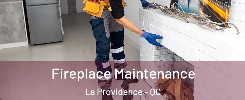  Fireplace Maintenance La Providence - QC