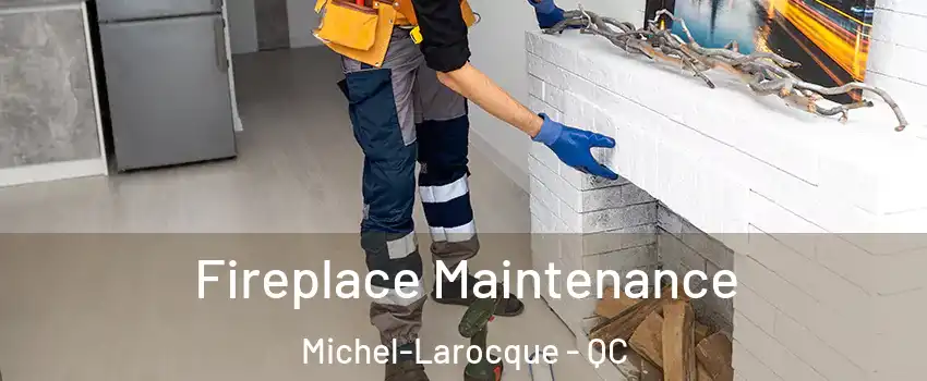  Fireplace Maintenance Michel-Larocque - QC