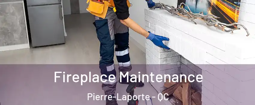  Fireplace Maintenance Pierre-Laporte - QC