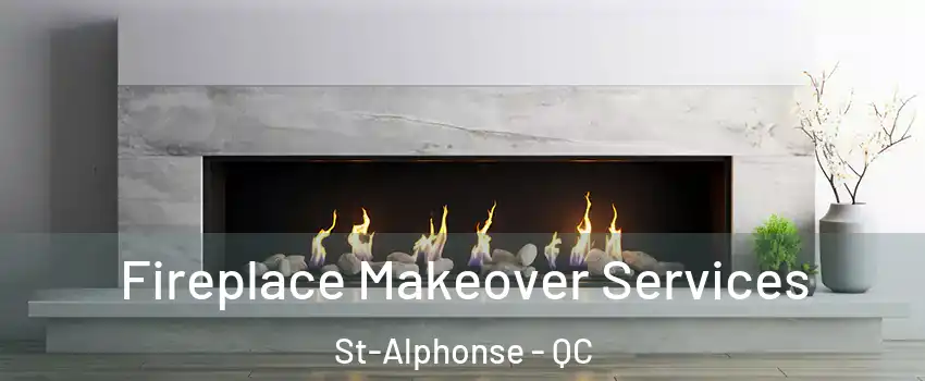 Fireplace Makeover Services St-Alphonse - QC