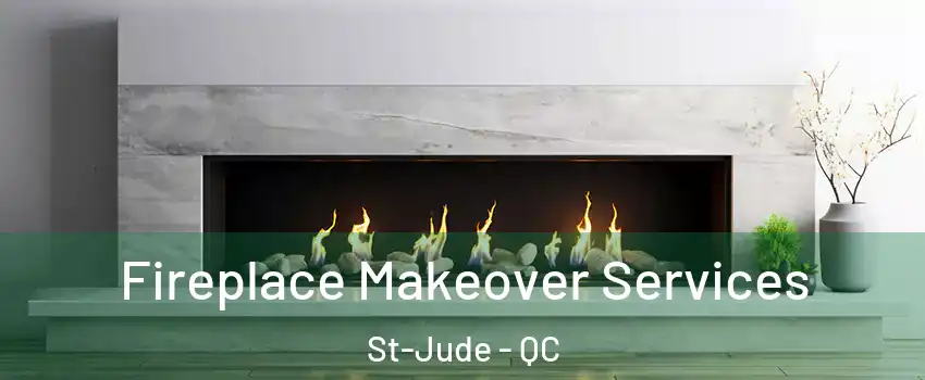 Fireplace Makeover Services St-Jude - QC