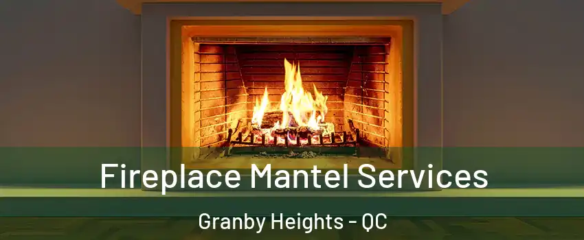  Fireplace Mantel Services Granby Heights - QC