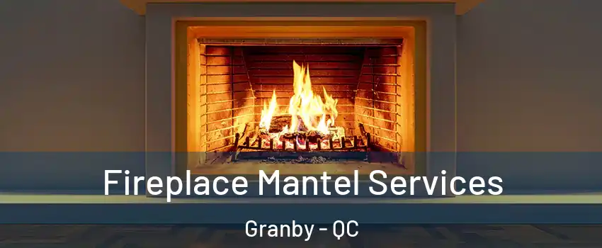  Fireplace Mantel Services Granby - QC