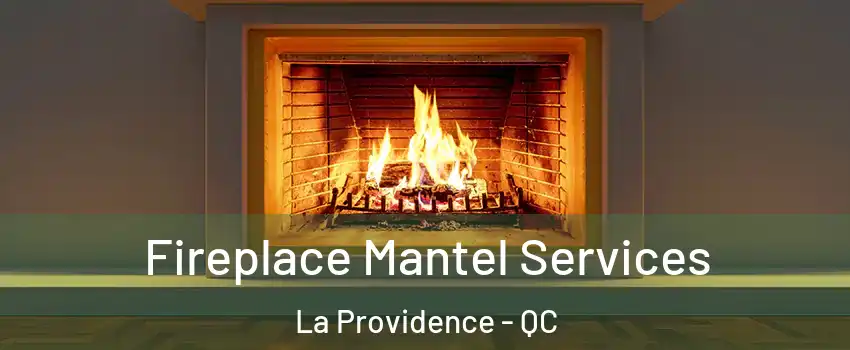  Fireplace Mantel Services La Providence - QC