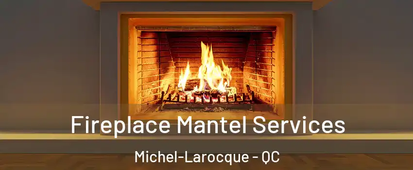  Fireplace Mantel Services Michel-Larocque - QC