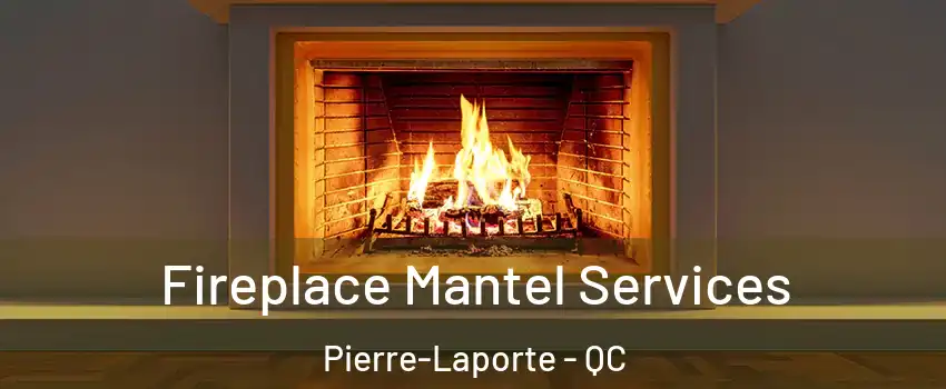  Fireplace Mantel Services Pierre-Laporte - QC