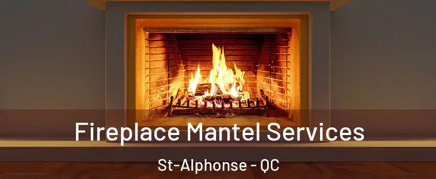  Fireplace Mantel Services St-Alphonse - QC