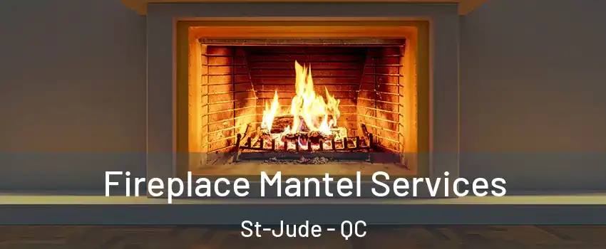  Fireplace Mantel Services St-Jude - QC
