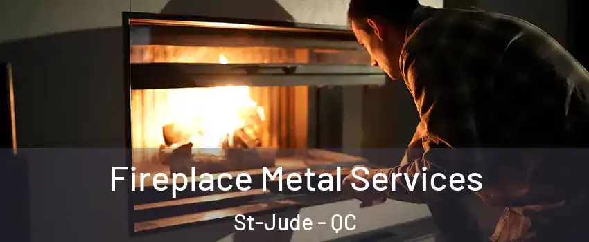 Fireplace Metal Services St-Jude - QC