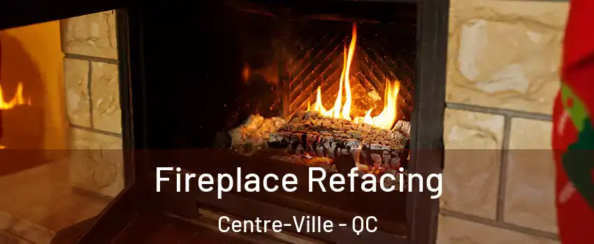 Fireplace Refacing Centre-Ville - QC