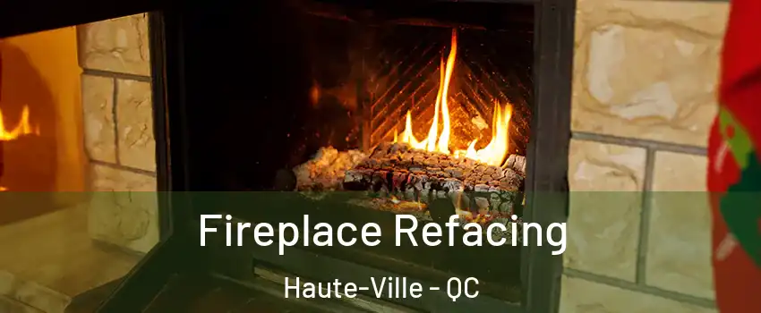  Fireplace Refacing Haute-Ville - QC